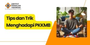 Tips dan Trik Menghadapi PKKMB Mahasiswa Baru