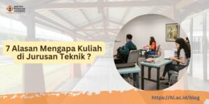 7 Alasan Mengapa Kuliah di Teknik